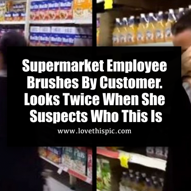 Supermarket Employee Brushes By Customer. Looks Twice When She Suspects Who This Is