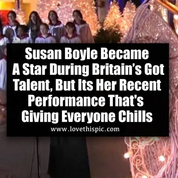 Susan Boyle Became A Star During Britain’s Got Talent, But Its Her Recent Performance Thats Giving Everyone Chills