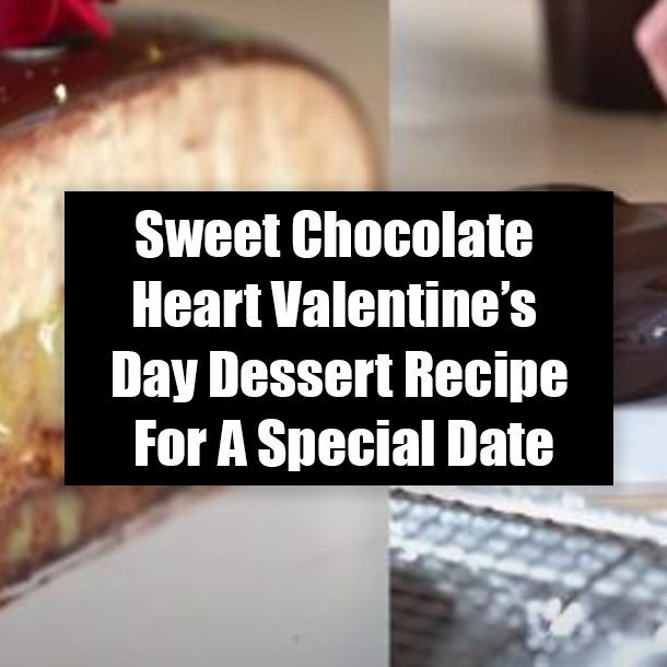 Sweet Chocolate Heart Valentine’s Day Dessert Recipe For A Special Date