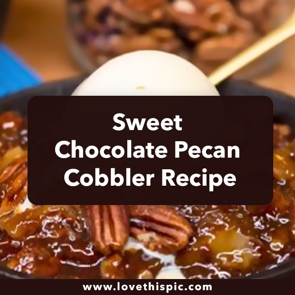 Sweet Chocolate Pecan Cobbler Recipe