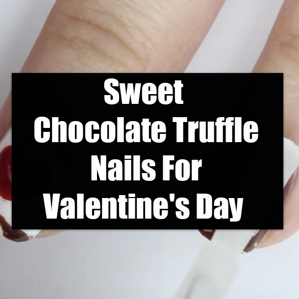 Sweet Chocolate Truffle Nails For Valentine's Day