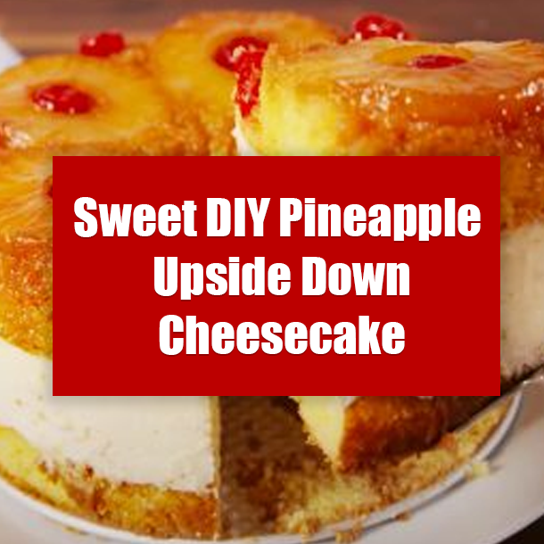 Sweet DIY Pineapple Upside Down Cheesecake