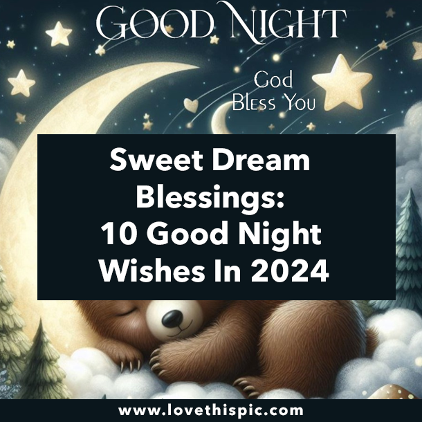 Sweet Dream Blessings: 10 Good Night Wishes In 2024