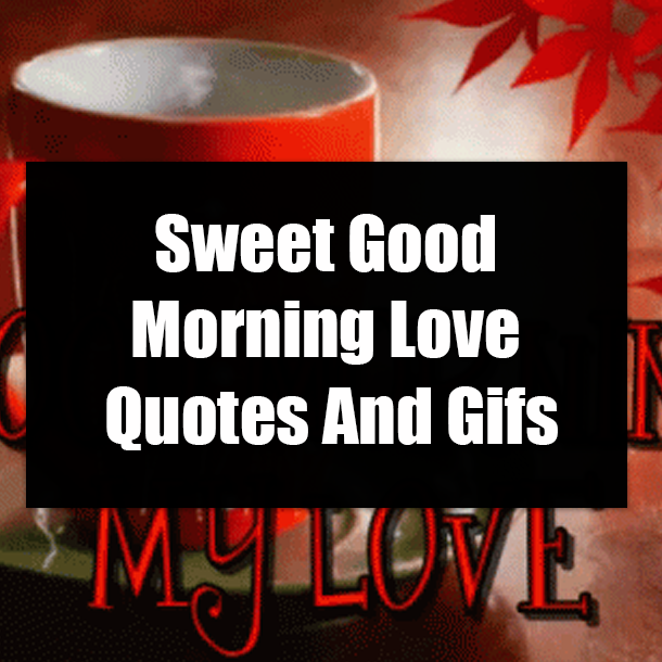 Sweet Good Morning Love Quotes And Gifs