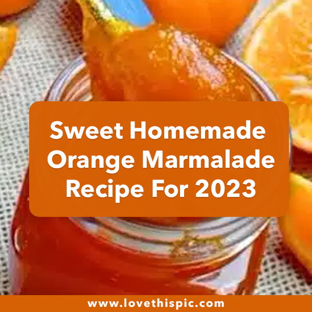 Sweet Homemade Orange Marmalade Recipe For 2023
