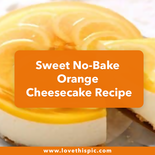 Sweet No-Bake Orange Cheesecake Recipe
