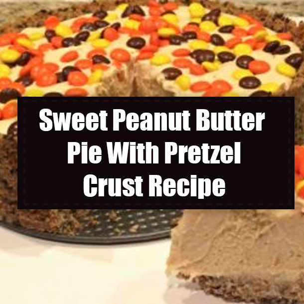 Sweet Peanut Butter Pie With Pretzel Crust Recipe