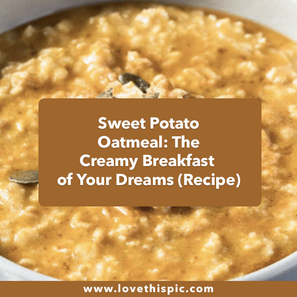 Sweet Potato Oatmeal: The Creamy Breakfast of Your Dreams (Recipe)