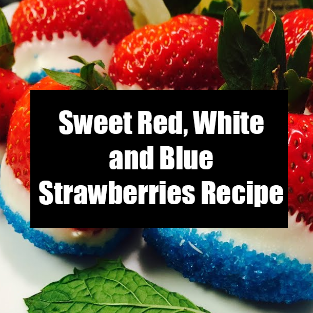 Sweet Red, White and Blue Strawberries Recipe