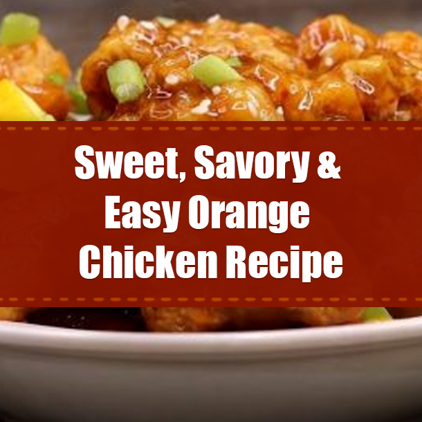 Sweet, Savory & Easy Orange Chicken Recipe