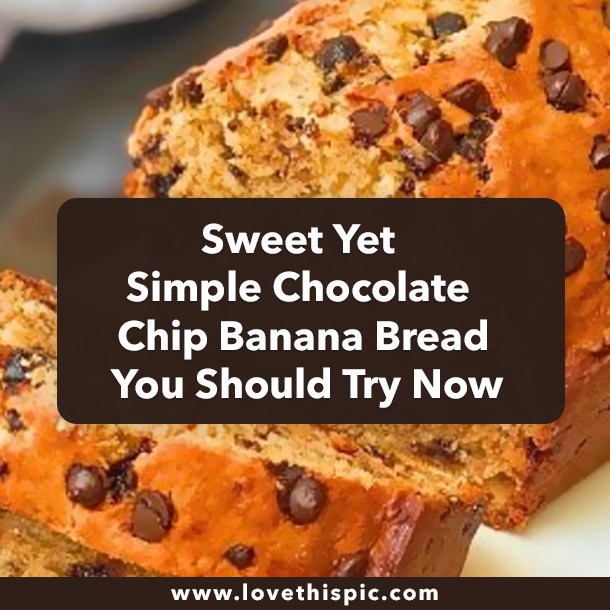 Sweet Yet Simple Chocolate Chip Banana Bread You Should Try Now