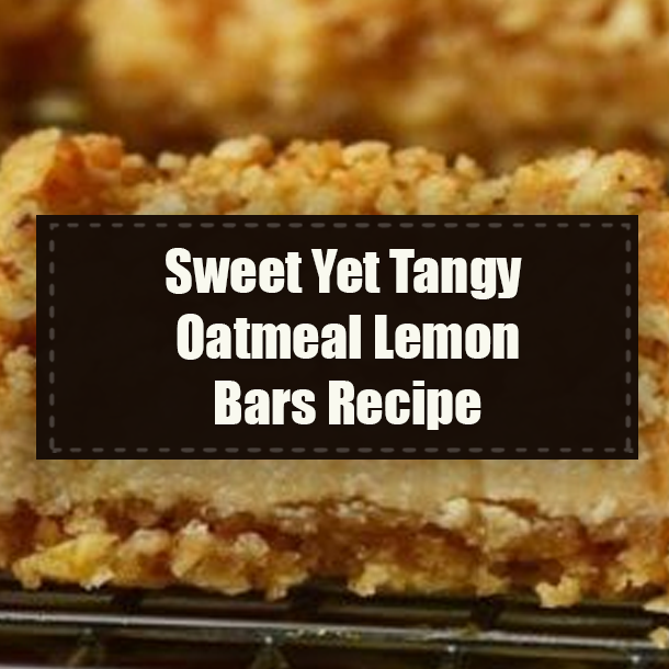 Sweet Yet Tangy Oatmeal Lemon Bars Recipe