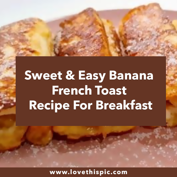 Sweet & Easy Banana French Toast Recipe For Breakfast