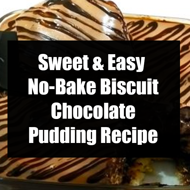 Sweet & Easy No-Bake Biscuit Chocolate Pudding Recipe