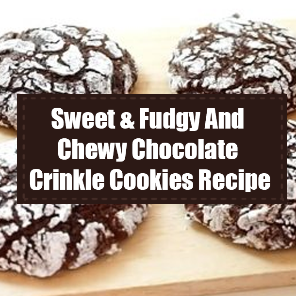 Sweet & Fudgy And Chewy Chocolate Crinkle Cookies Recipe