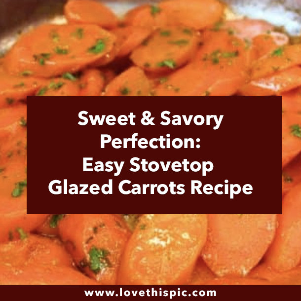 Sweet & Savory Perfection: Easy Stovetop Glazed Carrots Recipe