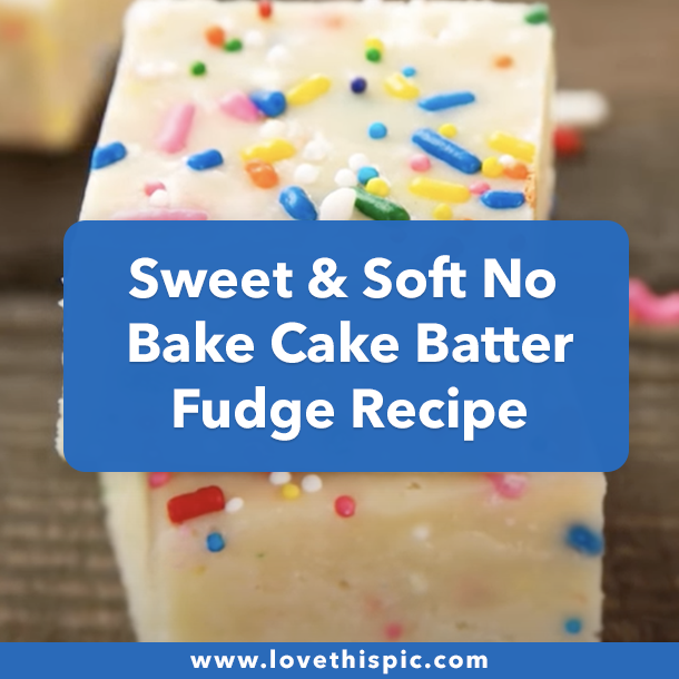 Sweet & Soft No Bake Cake Batter Fudge Recipe