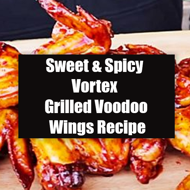 Sweet & Spicy Vortex Grilled Voodoo Wings Recipe