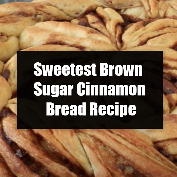 Sweetest Brown Sugar Cinnamon Bread Recipe