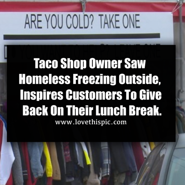Taco Shop Owner Saw Homeless Freezing Outside, Inspires Customers To Give Back On Their Lunch Break.