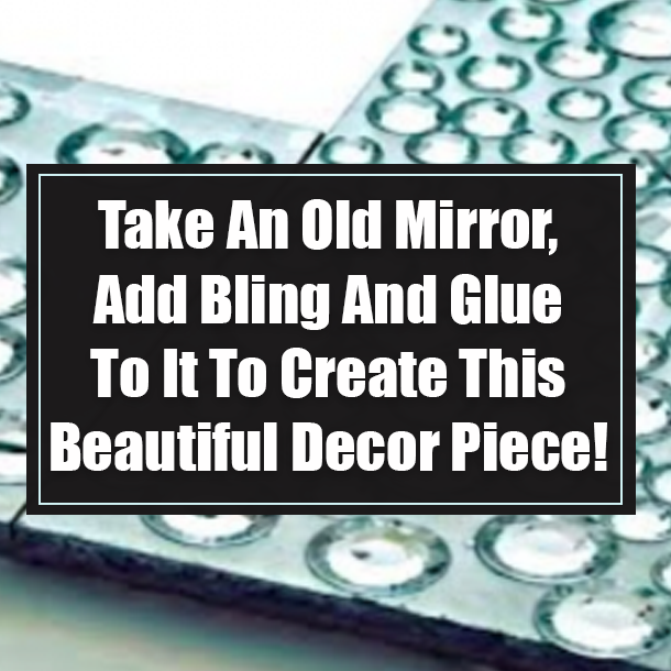Take An Old Mirror, Add Bling And Glue To It To Create This Beautiful Decor Piece!