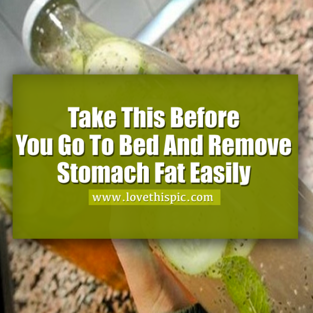 Take This Before You Go To Bed And Remove Stomach Fat Easily