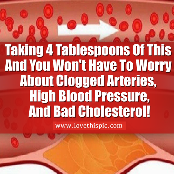 Taking 4 Tablespoons Of This And You Won't Have To Worry About Clogged Arteries, High Blood Pressure, And Bad Cholesterol!