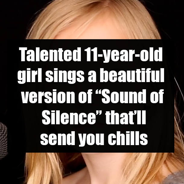 Talented 11-year-old girl sings a beautiful version of “Sound of Silence” that’ll send you chills