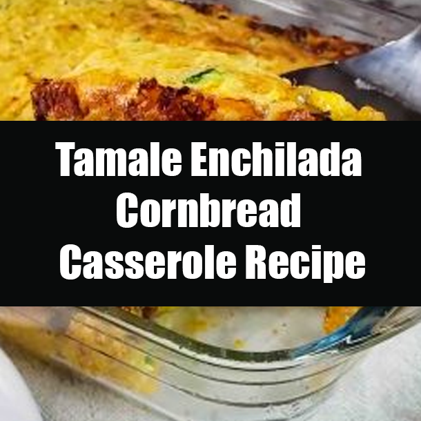 Tamale Enchilada Cornbread Casserole Recipe