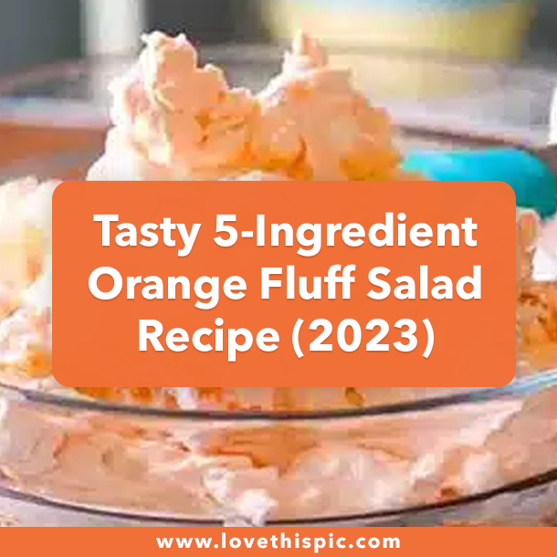 Tasty 5-Ingredient Orange Fluff Salad Recipe (2023)