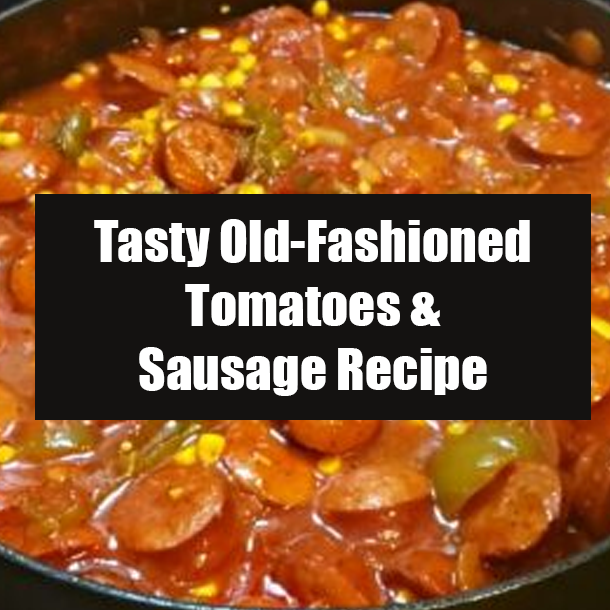 Tasty Old-Fashioned Tomatoes & Sausage Recipe