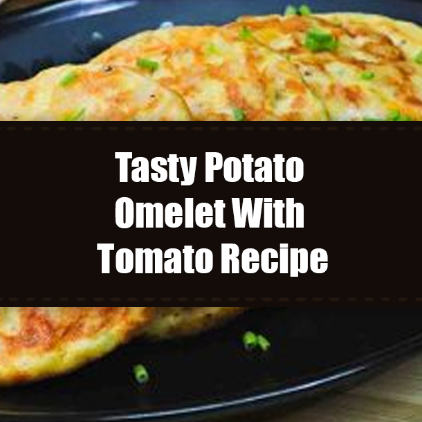 Tasty Potato Omelet With Tomato Recipe