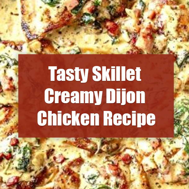 Tasty Skillet Creamy Dijon Chicken Recipe