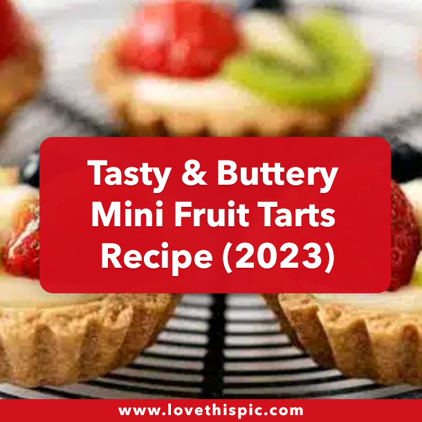 Tasty & Buttery Mini Fruit Tarts Recipe (2023)
