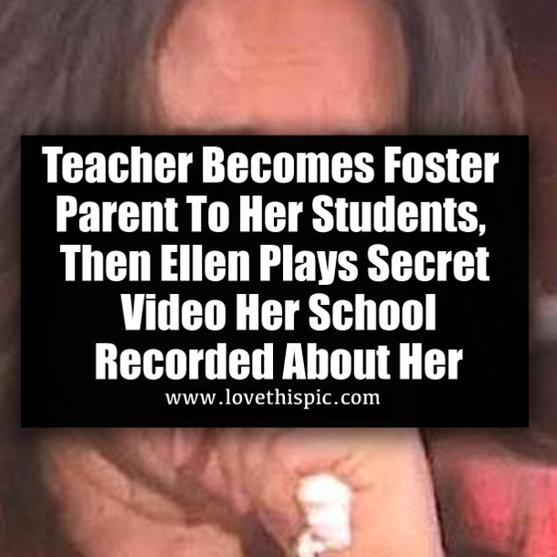 Teacher Becomes Foster Parent To Her Students, Then Ellen Plays Secret Video Her School Recorded About Her