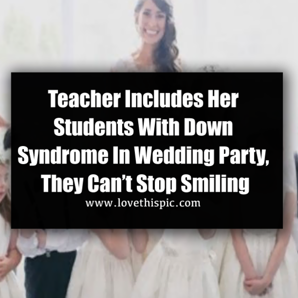 Teacher Includes Her Students With Down Syndrome In Wedding Party, They Can’t Stop Smiling