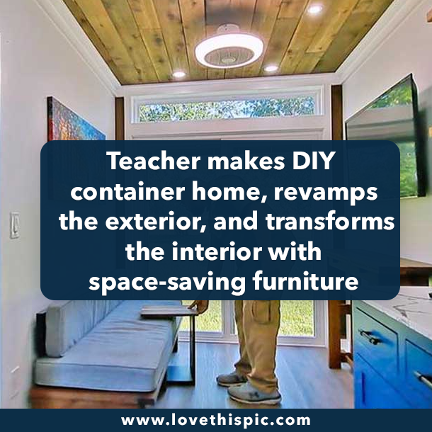 Teacher makes DIY container home, revamps the exterior, and transforms the interior with space-saving furniture