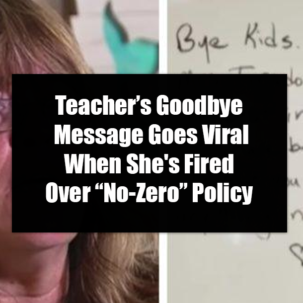 Teacher’s Goodbye Message Goes Viral When She's Fired Over “No-Zero” Policy