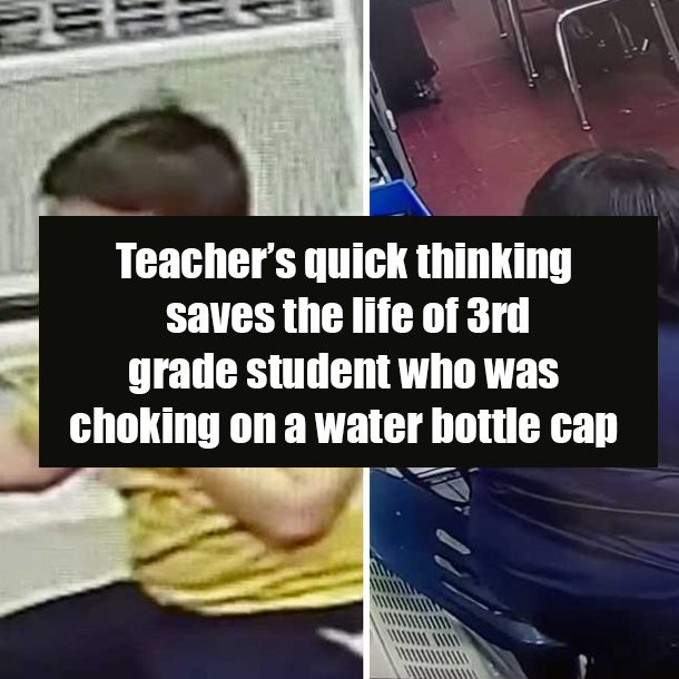 Teacher’s quick thinking saves the life of 3rd grade student who was choking on a water bottle cap