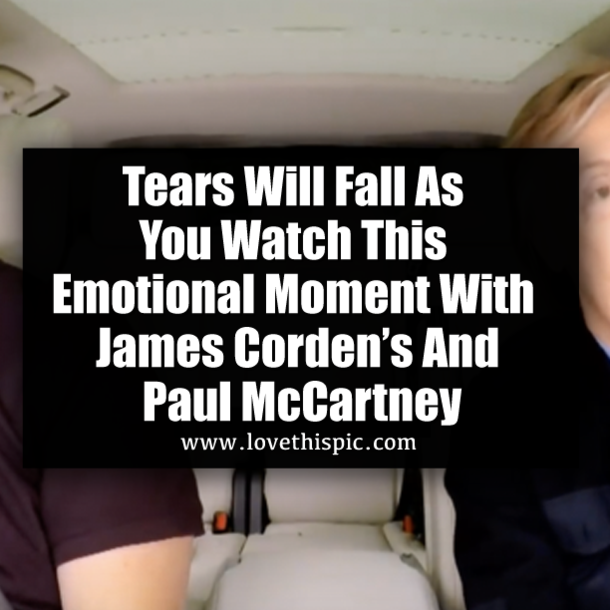 Tears Will Fall As You Watch This Emotional Moment With James Corden’s And Paul McCartney