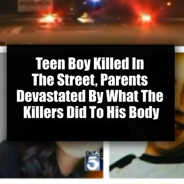 Teen Boy Killed In The Street, Parents Devastated By What The Killers Did To His Body