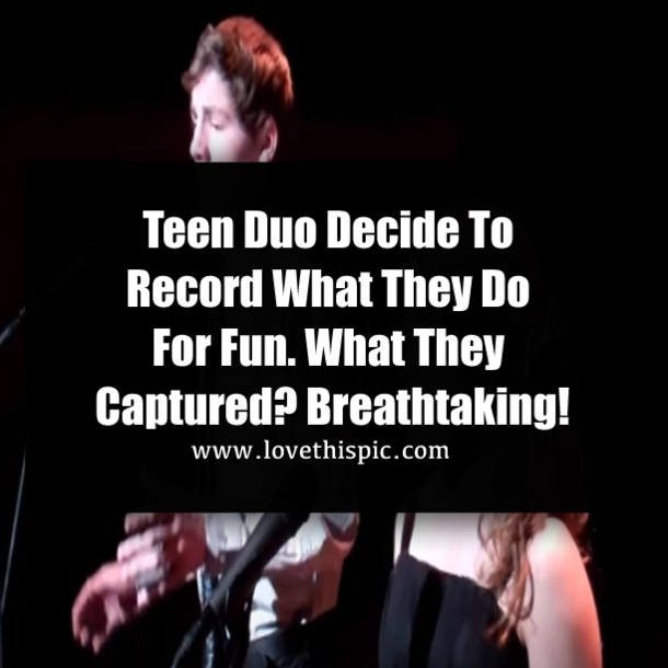 Teen Duo Decide To Record What They Do For Fun. What They Captured? Breathtaking!