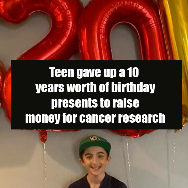 Teen gave up a 10 years worth of birthday presents to raise money for cancer research
