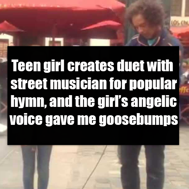 Teen girl creates duet with street musician for popular hymn, and the girl’s angelic voice gave me goosebumps