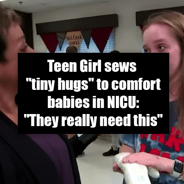 Teen Girl sews "tiny hugs" to comfort babies in NICU: "They really need this"