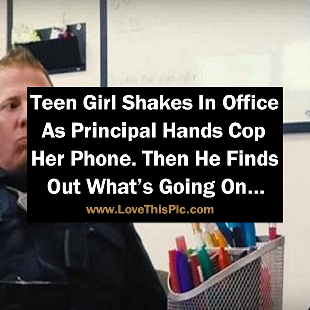 Teen Girl Shakes in Office as Principal Hands Cop her Phone. Then He Finds Out What’s Going On…