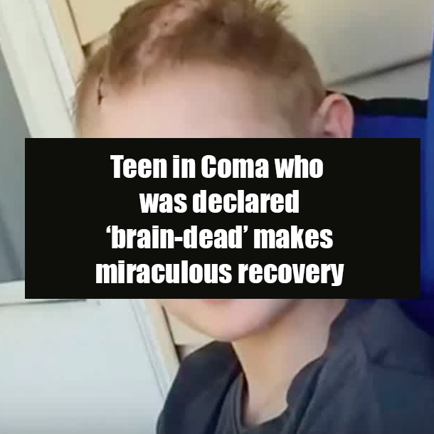 Teen in Coma who was declared ‘brain-dead’ makes miraculous recovery