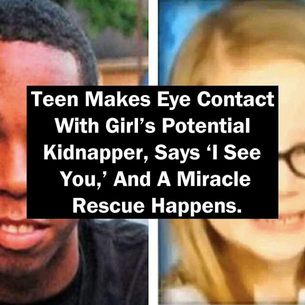 Teen Makes Eye Contact With Girl’s Potential Kidnapper, Says ‘I See You,’ And A Miracle Rescue Happens.