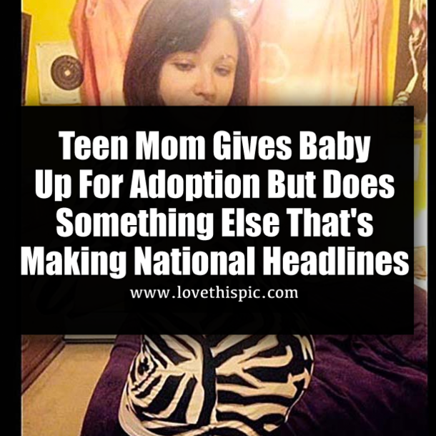 Teen Mom Gives Baby Up For Adoption But Does Something Else That's Making National Headlines