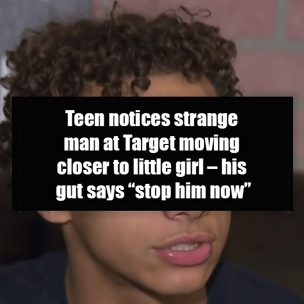 Teen notices strange man at Target moving closer to little girl – his gut says “stop him now”
